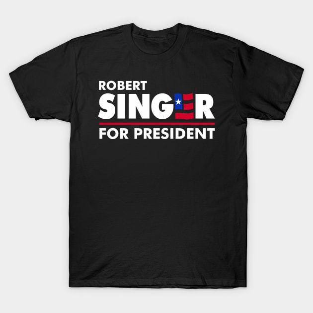 Robert Singer for President T-Shirt by DavesTees